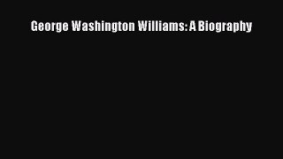 Download George Washington Williams: A Biography  Read Online
