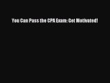 Download You Can Pass the CPA Exam: Get Motivated! Free Books