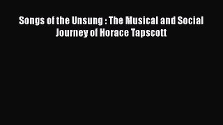 Download Songs of the Unsung : The Musical and Social Journey of Horace Tapscott  Read Online