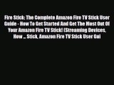 [PDF] Fire Stick: The Complete Amazon Fire TV Stick User Guide - How To Get Started And Get