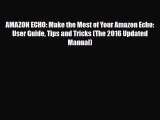 [PDF] AMAZON ECHO: Make the Most of Your Amazon Echo: User Guide Tips and Tricks (The 2016