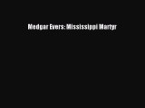 PDF Medgar Evers: Mississippi Martyr Free Books