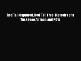 PDF Red Tail Captured Red Tail Free: Memoirs of a Tuskegee Airman and POW  EBook