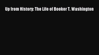 PDF Up from History: The Life of Booker T. Washington Free Books