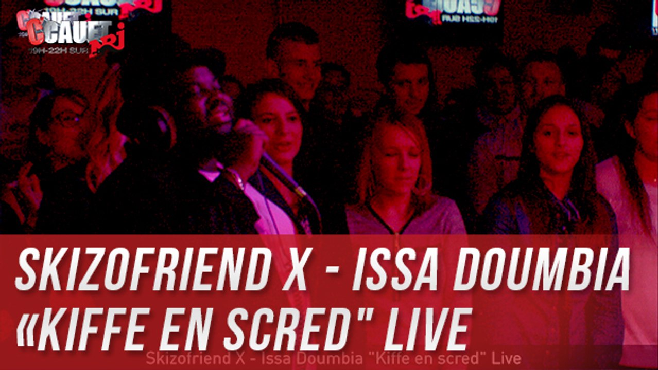 Skizofriend X - Issa Doumbia "Kiffe en scred" - Live- C'Cauet sur NRJ