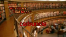 Medical vocabulary: What does Carbuncle mean