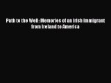PDF Path to the Well: Memories of an Irish Immigrant  from Ireland to America Free Books