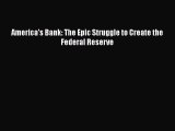 [PDF] America's Bank: The Epic Struggle to Create the Federal Reserve [Download] Online