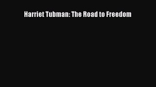 [PDF] Harriet Tubman: The Road to Freedom [Download] Online