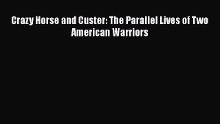 [PDF] Crazy Horse and Custer: The Parallel Lives of Two American Warriors [Read] Online