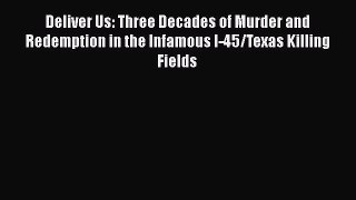 [PDF] Deliver Us: Three Decades of Murder and Redemption in the Infamous I-45/Texas Killing