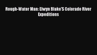[PDF] Rough-Water Man: Elwyn Blake'S Colorado River Expeditions [Read] Full Ebook