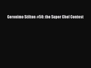 [PDF] Geronimo Stilton #58: the Super Chef Contest [Read] Full Ebook