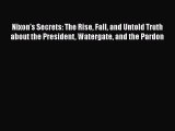 [PDF] Nixon's Secrets: The Rise Fall and Untold Truth about the President Watergate and the