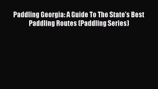 Read Paddling Georgia: A Guide To The State's Best Paddling Routes (Paddling Series) Ebook