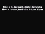 Read Rivers of the Southwest: A Boaters Guide to the Rivers of Colorado New Mexico Utah and