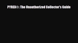 Download ‪PYREX®: The Unauthorized Collector's Guide‬ Ebook Free
