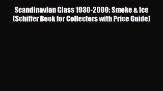 Read ‪Scandinavian Glass 1930-2000: Smoke & Ice (Schiffer Book for Collectors with Price Guide)‬