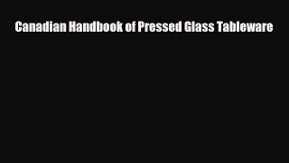 Read ‪Canadian Handbook of Pressed Glass Tableware‬ PDF Online