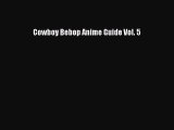 Download Cowboy Bebop Anime Guide Vol. 5 PDF Online