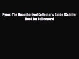 Read ‪Pyrex: The Unauthorized Collector's Guide (Schiffer Book for Collectors)‬ Ebook Free