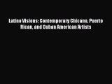 Read Latino Visions: Contemporary Chicano Puerto Rican and Cuban American Artists Ebook Free