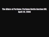 Read ‪The Allure of Perfume: Perfume Bottle Auction XVI April 28 2006‬ PDF Free