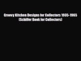 Read ‪Groovy Kitchen Designs for Collectors 1935-1965 (Schiffer Book for Collectors)‬ Ebook