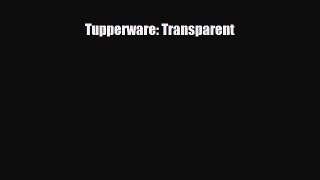 Read ‪Tupperware: Transparent‬ Ebook Free