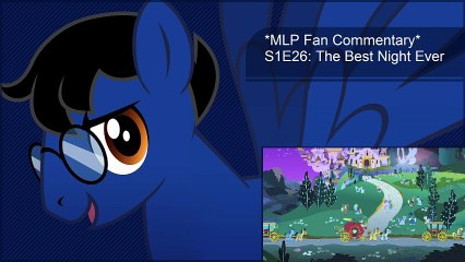*MLP Fan Commentary* S1E26: The Best Night Ever