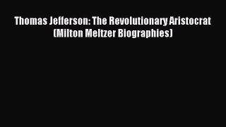 Read Thomas Jefferson: The Revolutionary Aristocrat (Milton Meltzer Biographies) Ebook Free
