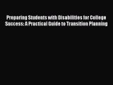 Read Preparing Students with Disabilities for College Success: A Practical Guide to Transition