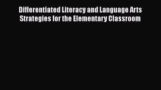 Read Differentiated Literacy and Language Arts Strategies for the Elementary Classroom Ebook