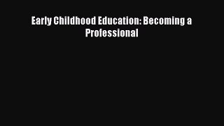 Download Early Childhood Education: Becoming a Professional PDF