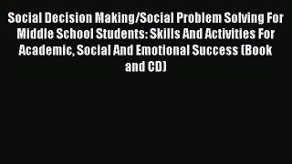 Read Social Decision Making/Social Problem Solving For Middle School Students: Skills And Activities