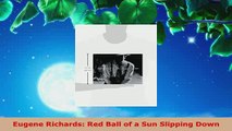 Download  Eugene Richards Red Ball of a Sun Slipping Down Free Books