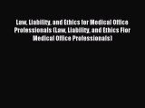 Read Law Liability and Ethics for Medical Office Professionals (Law Liability and Ethics Fior