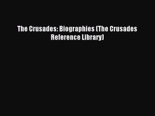 Download The Crusades: Biographies (The Crusades Reference Library) PDF Free