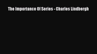 Download The Importance Of Series - Charles Lindbergh Ebook Online