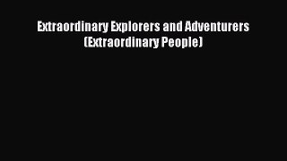 Read Extraordinary Explorers and Adventurers (Extraordinary People) Ebook Free