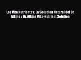 Read Los Vita Nutrientes: La Solucion Natural del Dr. Atkins / Dr. Atkins Vita-Nutrient Solution