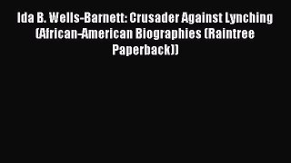 Read Ida B. Wells-Barnett: Crusader Against Lynching (African-American Biographies (Raintree