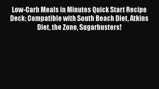 Read Low-Carb Meals in Minutes Quick Start Recipe Deck: Compatible with South Beach Diet Atkins