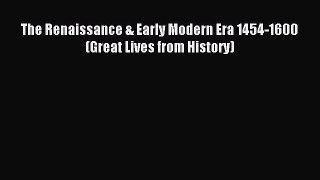 Read The Renaissance & Early Modern Era 1454-1600 (Great Lives from History) Ebook Online