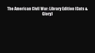 Download The American Civil War: Library Edition (Guts & Glory) PDF Free