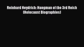 Read Reinhard Heydrich: Hangman of the 3rd Reich (Holocaust Biographies) Ebook Free