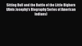 Read Sitting Bull and the Battle of the Little Bighorn (Alvin Josephy's Biography Series of