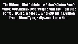 Download The Ultimate Diet Guidebook: Paleo? Gluten Free? Whole 30? Atkins? Lose Weight With