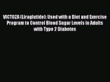 Read VICTOZA (Liraglutide): Used with a Diet and Exercise Program to Control Blood Sugar Levels