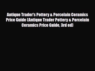 Read ‪Antique Trader's Pottery & Porcelain Ceramics Price Guide (Antique Trader Pottery & Porcelain‬